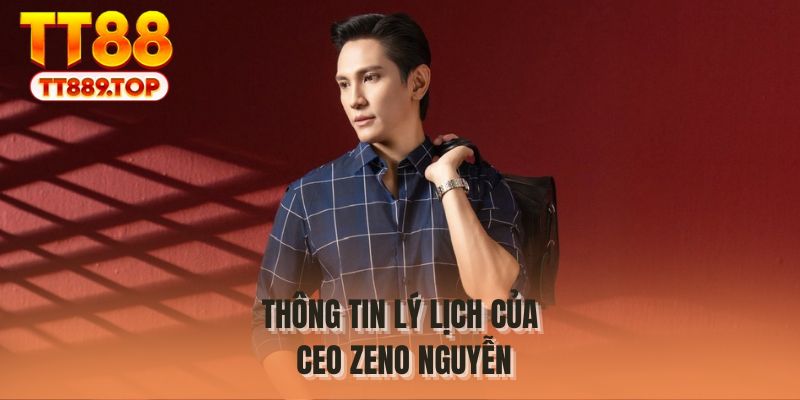 Thông tin lý lịch của CEO Zeno Nguyễn