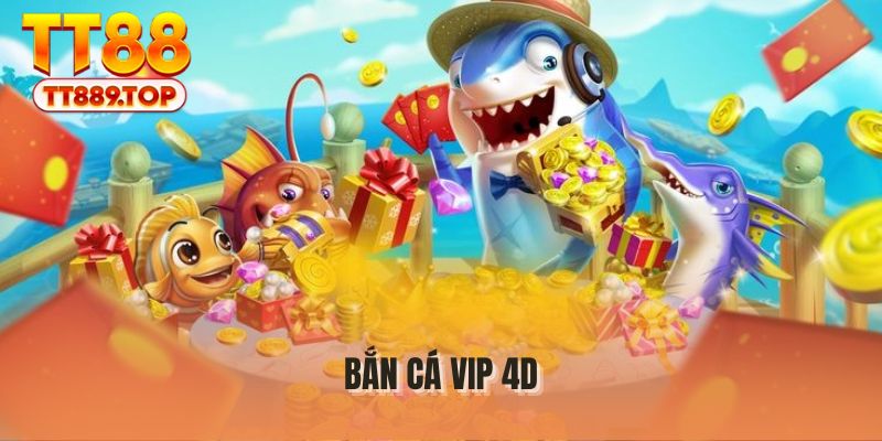 Bắn Cá Vip 4D - Săn BOSS Khủng Nhận Thưởng Siêu Tốc!