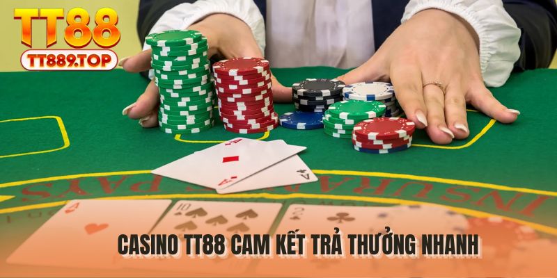 Casino TT88 cam kết trả thưởng nhanh