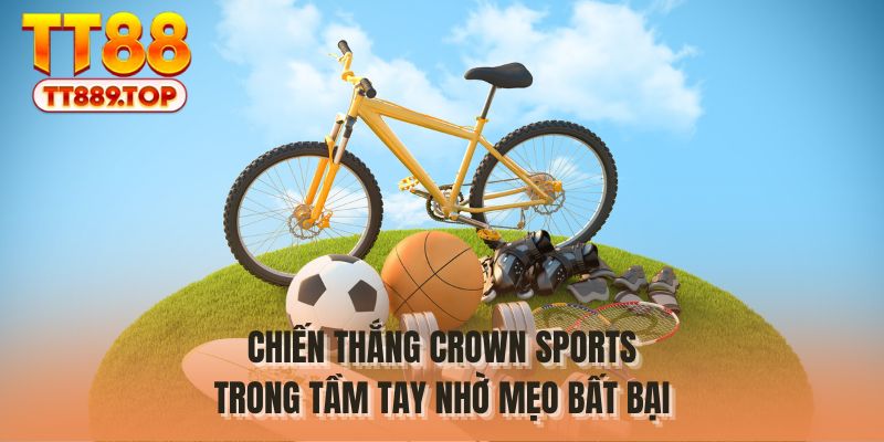 Chiến thắng Crown Sports trong tầm tay nhờ mẹo bất bại