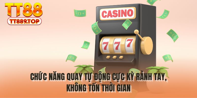 Chức năng quay tự động cực kỳ rảnh tay, không tốn thời gian