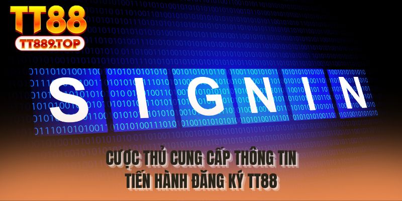 Cược thủ cung cấp thông tin tiến hành đăng ký TT88