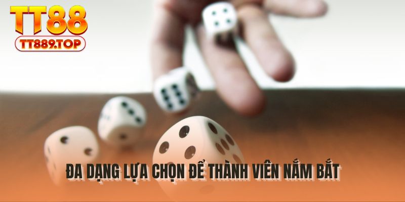 Đa dạng lựa chọn để thành viên nắm bắt