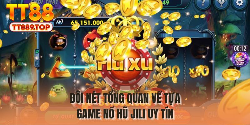 Đôi nét tổng quan về tựa game nổ hũ Jili uy tín
