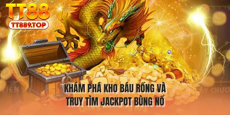 Khám phá kho báu rồng và truy tìm jackpot bùng nổ
