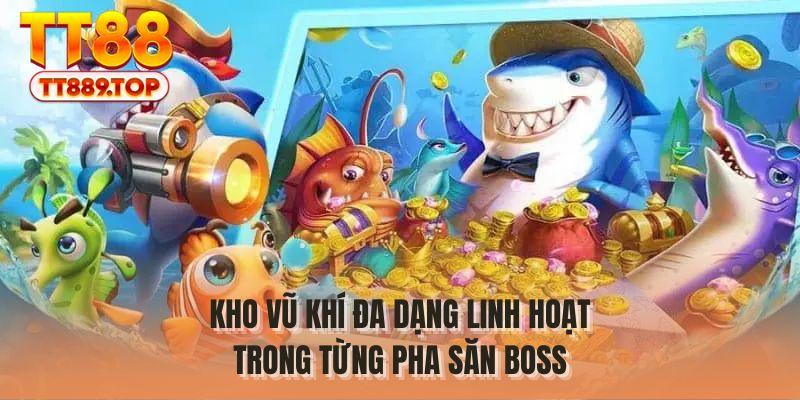 Kho vũ khí đa dạng linh hoạt trong từng pha săn BOSS