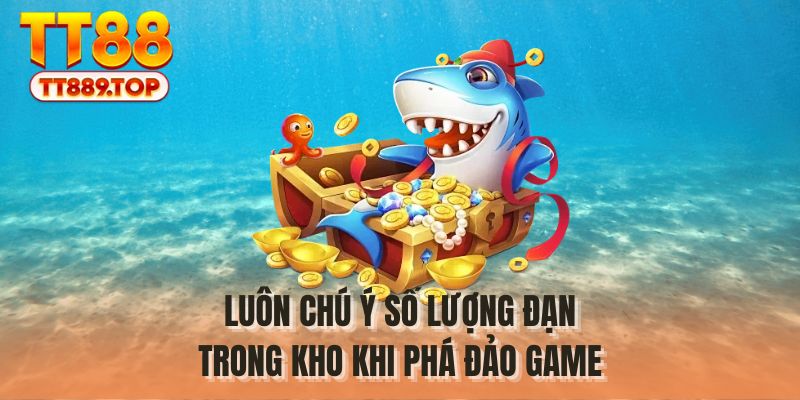 Luôn chú ý số lượng đạn trong kho khi phá đảo game