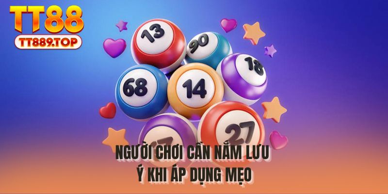 Người chơi cần nắm lưu ý khi áp dụng mẹo