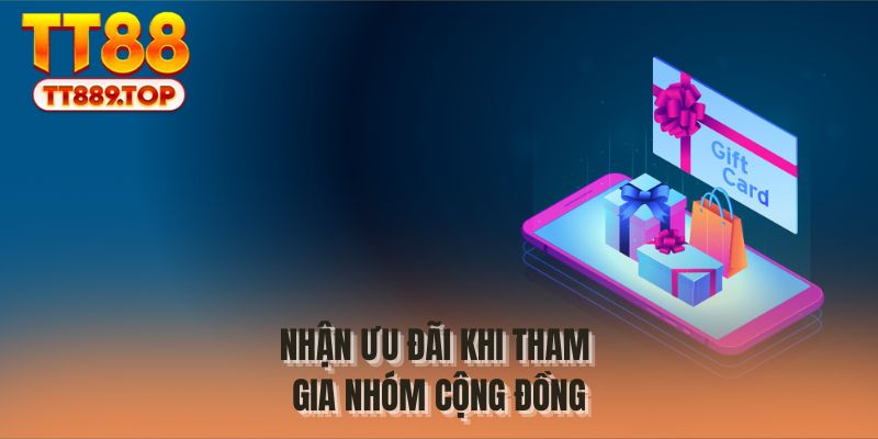 Nhận ưu đãi khi tham gia nhóm cộng đồng