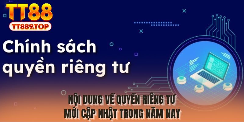 Nội dung về quyền riêng tư mới cập nhật trong năm nay