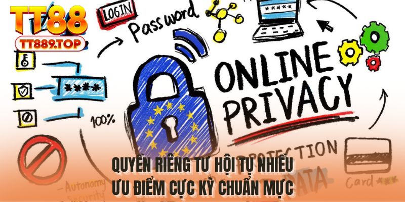Quyền riêng tư hội tụ nhiều ưu điểm cực kỳ chuẩn mực