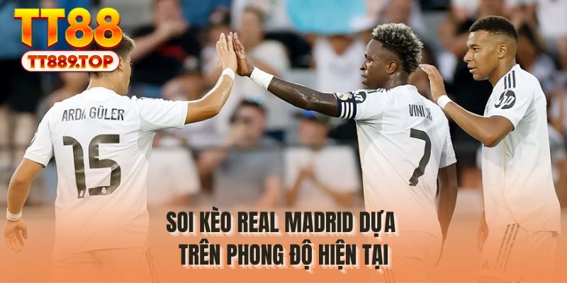 Soi kèo Real Madrid dựa trên phong độ hiện tại