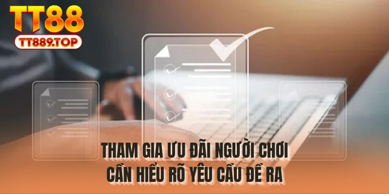 Tham gia ưu đãi người chơi cần hiểu rõ yêu cầu đề ra