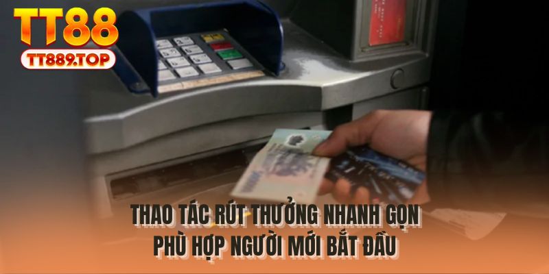 Thao tác rút thưởng nhanh gọn phù hợp người mới bắt đầu