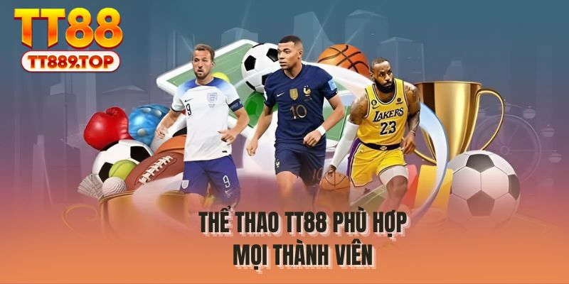 Thể thao TT88 phù hợp mọi thành viên