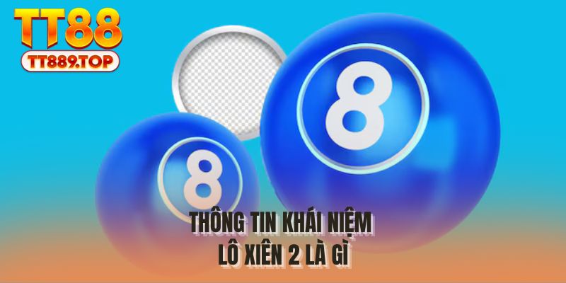 Thông tin khái niệm lô xiên 2 là gì