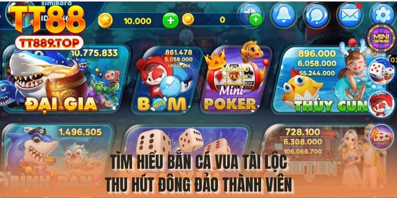 Tìm hiểu bắn cá vua tài lộc thu hút đông đảo thành viên