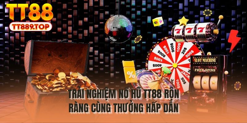 Trải nghiệm nổ hũ TT88 rộn ràng cùng thưởng hấp dẫn