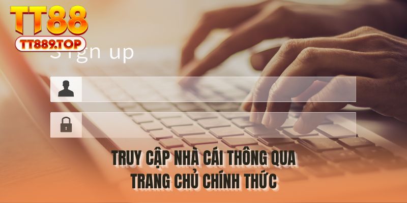 Truy cập nhà cái thông qua trang chủ chính thức