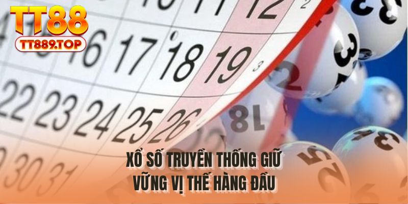 Xổ số truyền thống giữ vững vị thế hàng đầu